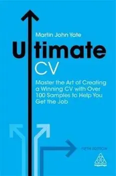 Ultimate CV. Master the Art of Creating a Winning CV with Over 100 Samples to Help You Get the Job, Paperback/Martin John Yate