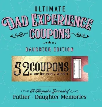 Ultimate Dad Experience Coupons - Daughter Edition, Hardcover/***