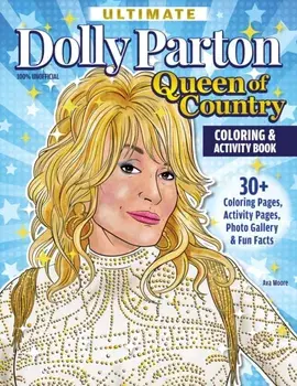 Ultimate Dolly Parton Queen of Country Coloring Book. 30+ Coloring Pages, Activity Pages, Photo Gallery & Fun Facts, Paperback/Ava Moore
