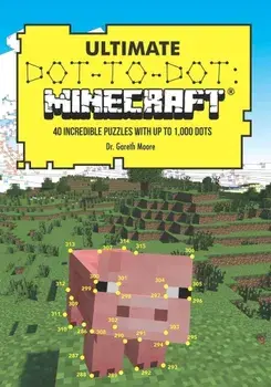 Ultimate Dot-To-Dot: Minecraft: 40 Incredible Puzzles with Up to 1,000 Dots, Paperback/Dr Gareth Moore