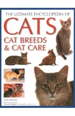 Ultimate Encyclopedia of Cats, Cat Breeds and Cat Care - Alan Edwards