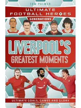 Ultimate Football Heroes Generations: Liverpool's Greatest Moments, Paperback/Tom Palmer