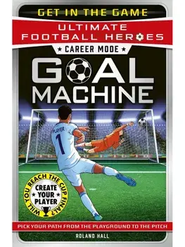 Ultimate Football Heroes – Goal Machine (Career Mode). Choose your own adventure from the playground to the pitch!, Paperback/Roland Hall