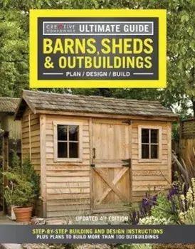 Ultimate Guide: Barns, Sheds & Outbuildings, Updated 4th Edition: Step-By-Step Building and Design Instructions Plus Plans to Build More Than 100 Outb, Paperback (4th Ed.)/Editors of Creative Homeowner