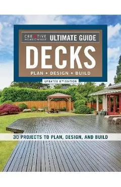 Ultimate Guide: Decks, Updated 6th Edition: 30 Projects to Plan, Design, and Build - Editors Of Creative Homeowner