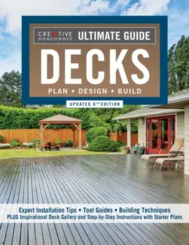Ultimate Guide: Decks, Updated 6th Edition. Plan, Design, Build, Paperback/Editors of Creative Homeowner
