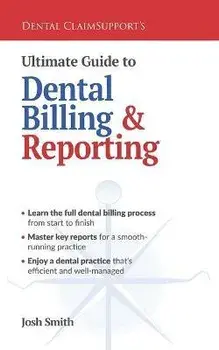 Ultimate Guide to Dental Billing and Reporting, Paperback/Josh Smith
