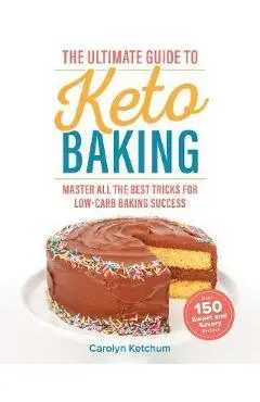 Ultimate Guide To Keto Baking - Carolyn Ketchum