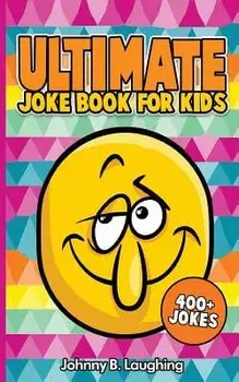 Ultimate Joke Books for Kids: 400+ Jokes, Paperback/Johnny B. Laughing