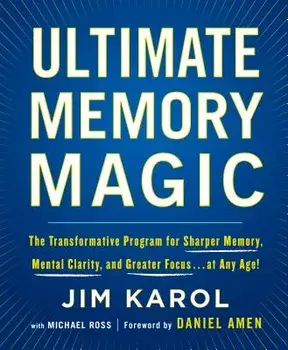 Ultimate Memory Magic: The Transformative Program for Sharper Memory, Mental Clarity, and Greater Focus . . . at Any Age!, Paperback/Jim Karol