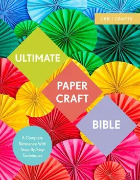 Ultimate Papercraft Bible: A Complete Reference with Step-By-Step Techniques, Paperback/Marie Clayton