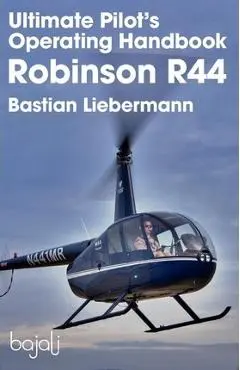 Ultimate Pilot's Operating Handbook - Robinson R44 - Bastian Jakob Liebermann