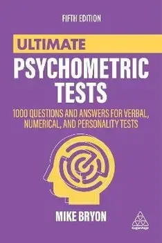 Ultimate Psychometric Tests: 1000 Questions and Answers for Verbal, Numerical, and Personality Tests, Paperback/Mike Bryon
