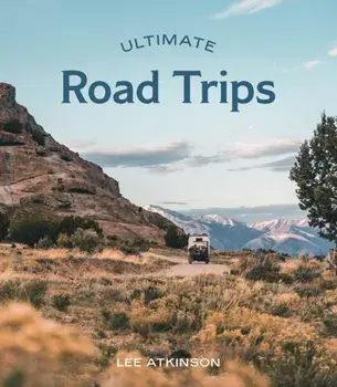 Ultimate Road Trips. First Edition, Flexibound, Paperback/Lee Atkinson