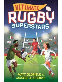 Ultimate Rugby Superstars. The exciting biographies of 50 of the greatest rugby players – the perfect World Cup read for sports-mad girls and boys aged 8, 9, 10, 11, Paperback/Maggie Alphonsi