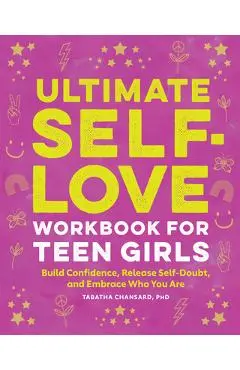 Ultimate Self-Love Workbook for Teen Girls: Build Confidence, Release Self-Doubt, and Embrace Who You Are - Tabatha Chansard