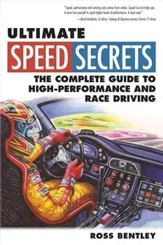 Ultimate Speed Secrets: The Complete Guide to High-Performance and Race Driving, Paperback/Ross Bentley