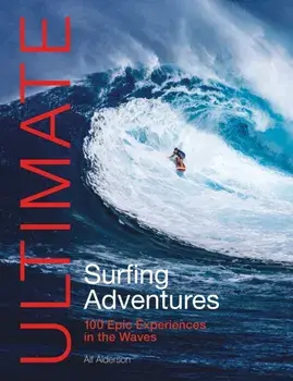 Ultimate Surfing Adventures. 100 Epic Experiences in the Waves, 2 Revised edition, Paperback/Alf Alderson