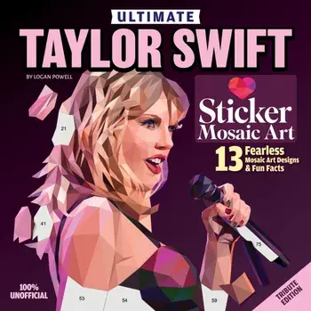 Ultimate Taylor Swift Sticker Mosaic Art. 13 Fearless Mosaic Art Designs & Fun Facts, Paperback/Logan Powell