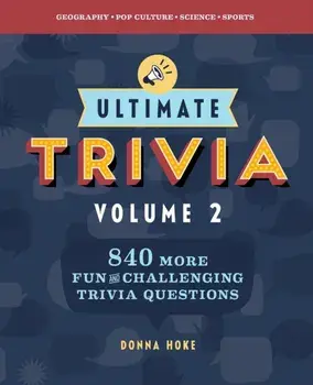 Ultimate Trivia, Volume 2: 840 More Fun and Challenging Trivia Questions, Paperback/Donna Hoke