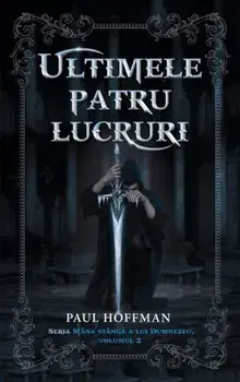 Ultimele patru lucruri. Seria Mana stanga a lui Dumnezeu. Volumul 2/Paul Hoffman