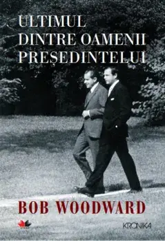 Ultimul dintre oamenii presedintelui/Bob Woodward