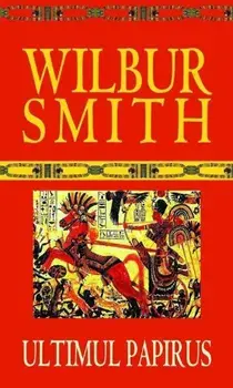 Ultimul papirus/Wilbur Smith