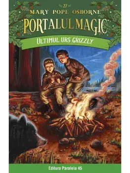 Ultimul urs grizzly. Seria Portalul magic. Nr. 27/Mary Pope Osborne