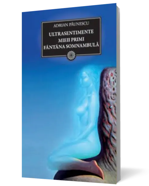 Ultrasentimente. Mieii primi. Fântâna somnambulă