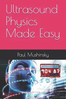 Ultrasound Physics Made Easy, Paperback/Paul Mushinsky