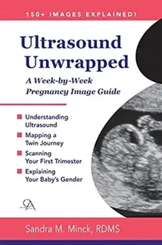 Ultrasound Unwrapped: A Week-by-Week Pregnancy Image Guide, Paperback/Sandra M. Minck Rdms