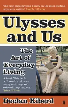 Ulysses and Us. The Art of Everyday Living, Paperback/Declan Kiberd