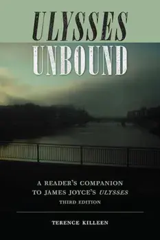 Ulysses Unbound: A Reader's Companion to James Joyce's Ulysses, Paperback/Terence Killeen