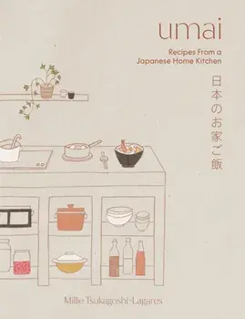 Umai. Recipes From a Japanese Home Kitchen, Hardback/Millie Tsukagoshi Lagares