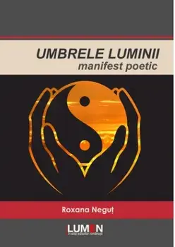 Umbrele luminii. Manifest poetic/Roxana Negut