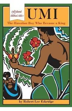 Umi: The Hawaiian Boy Who Became King - Robert Lee Eskridge
