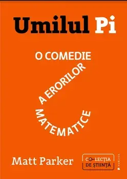 Umilul Pi. O comedie a erorilor matematice/Matt Parker