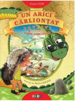 Un arici carliontat. Povesti in versuri si 60 de ghicitori/Elena Vizir