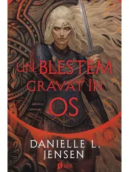 Un blestem gravat in os. Al doilea volum din seria Saga celor Nesortiti/Danielle L. Jensen