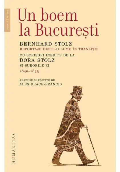 Un boem la Bucuresti. Reportaje dintr‑o lume in tranzitie. Cu scrisori inedite de la Dora Stolz si surorile ei (1840–1845)
