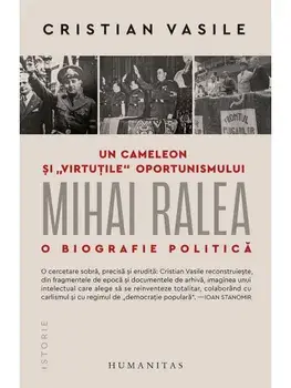 Un cameleon si "virtutile" oportunismului. Mihai Ralea. O biografie politica/Cristian Vasile
