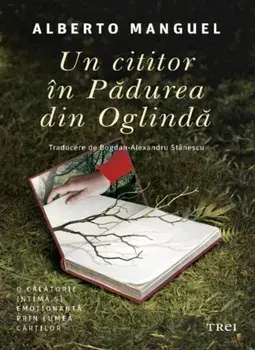 Un cititor in Padurea din Oglinda/Alberto Manguel