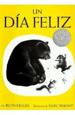 Un Día Feliz: The Happy Day (Spanish Edition), a Cladecott Honor Award Winner - Ruth Krauss