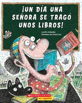 ¡Un Día Una Señora Se Tragó Unos Libros! (There Was an Old Lady Who Swallowed Some Books!), Paperback/Lucille Colandro