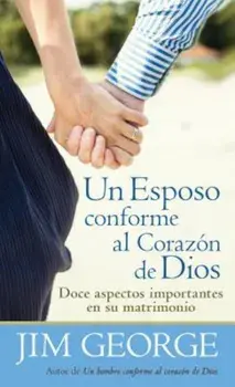 Un Esposo Conforme al Corazon de Dios = A Husband After God's Heart, Paperback/Jim George