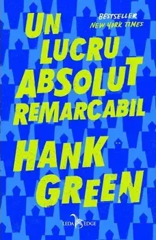 Un lucru absolut remarcabil/Hank Green