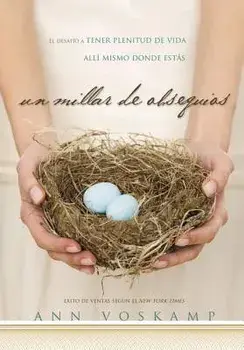 Un Millar de Obsequios: El Desafo a Tener Plenitud de Vida All Mismo Donde Ests, Paperback/Ann Voskamp