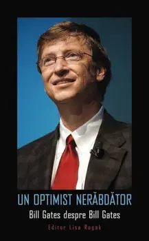 Un optimist nerabdator. Bill Gates despre Bill Gates/Bill Gates