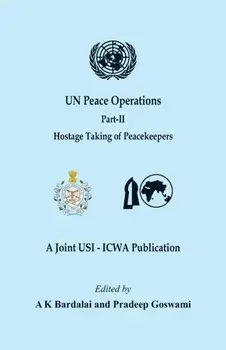 UN Peace Operations - Part II (Hostage Taking of Peacekeepers), Paperback/A. K. Bardalai