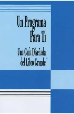 Un Programa Para Ti (a Program for You Book): Una Guia Disenada del Libro Grande - Anonymous